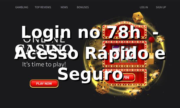Login no 78h ⭐ - Acesso Rápido e Seguro